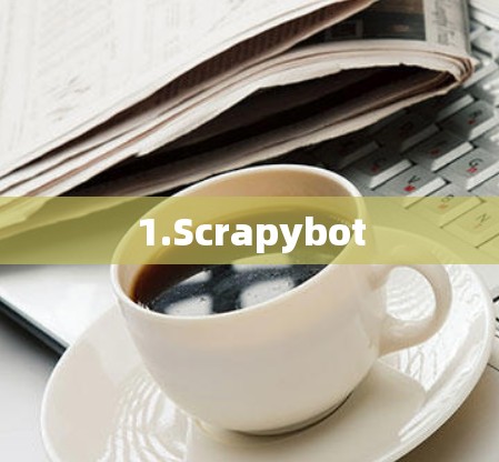 1.Scrapybot