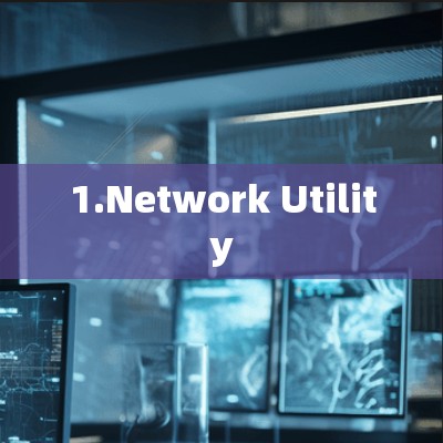 1.Network Utility 1.Network Utility