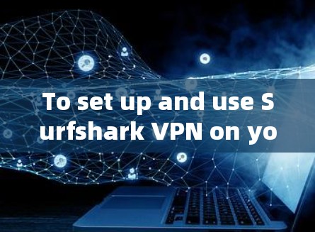 To set up and use Surfshark VPN on your iPhone,follow these organized steps: